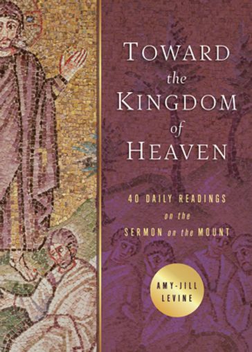 Toward the Kingdom of Heaven - Amy-Jill Levine