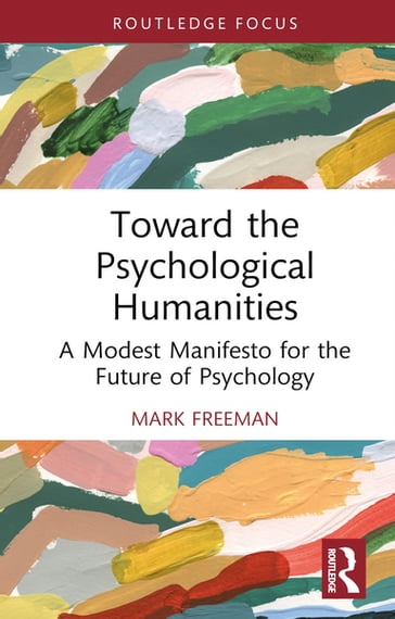 Toward the Psychological Humanities - Mark Freeman