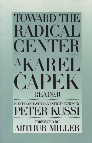 Toward the Radical Center - Arthur Miller - Karel apek - Peter Kussi