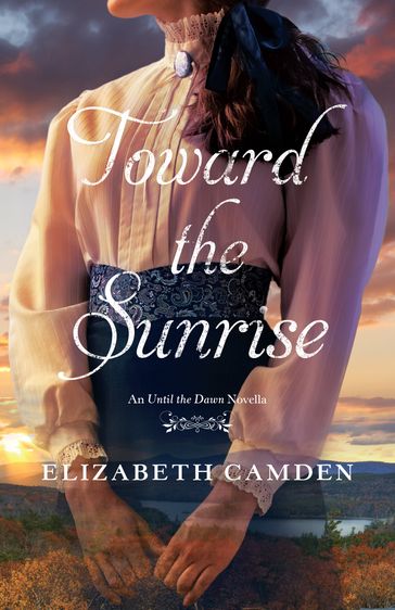 Toward the Sunrise - Elizabeth Camden