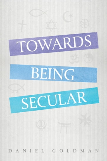 Towards Being Secular - Daniel Goldman