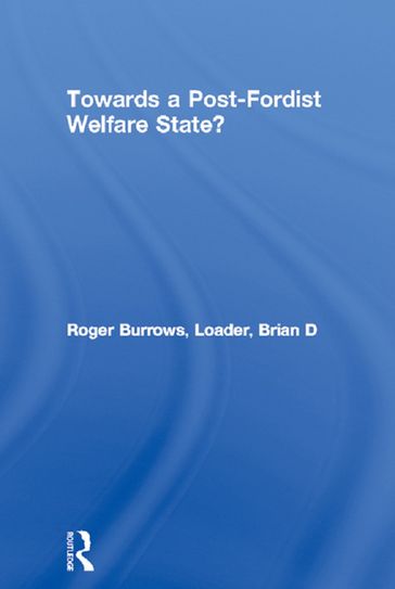 Towards a Post-Fordist Welfare State? - Roger Burrows