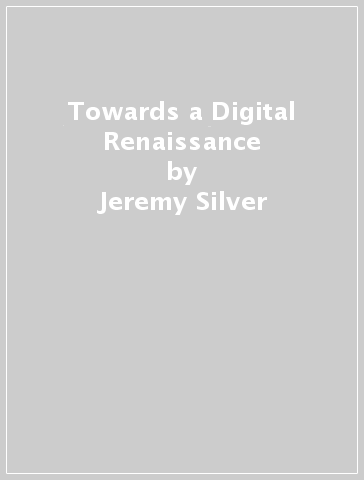 Towards a Digital Renaissance - Jeremy Silver