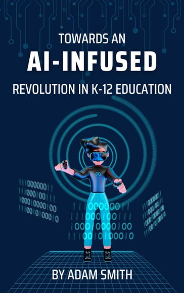 Towards an AI-Infused Revolution in K12 Education - Adam Smith