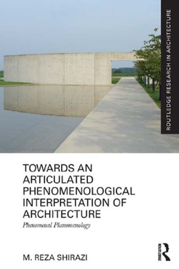 Towards an Articulated Phenomenological Interpretation of Architecture - M. Reza Shirazi