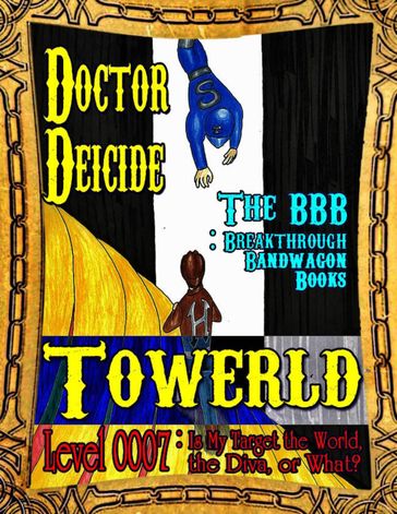 Towerld Level 0007: Is My Target the World, the Diva, or What? - Doctor Deicide