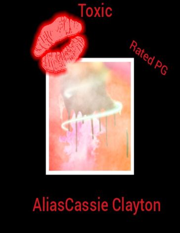Toxic - AliasCassie Clayton