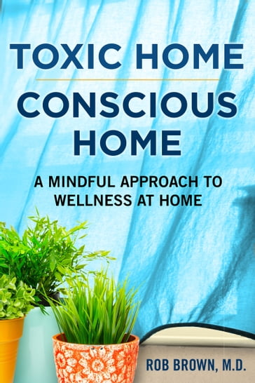 Toxic Home/Conscious Home - MD Rob Brown