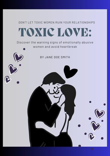 Toxic Love: The Dark Side of Women in Relationships - Jane Doe Smith