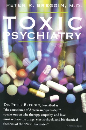 Toxic Psychiatry - M.D. Peter R. Breggin