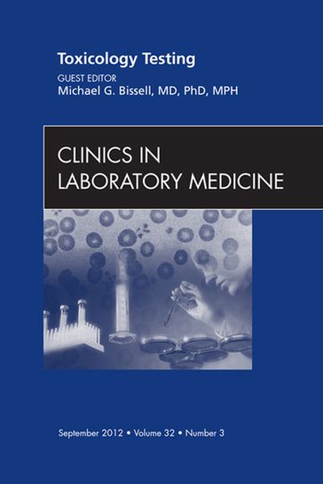 Toxicology Testing, An Issue of Clinics in Laboratory Medicine - Michael G. Bissell - MD - PhD - MPH