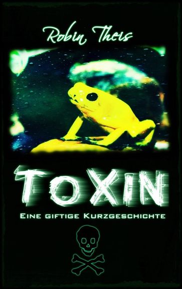 Toxin: Eine giftige Kurzgeschichte - Robin Theis