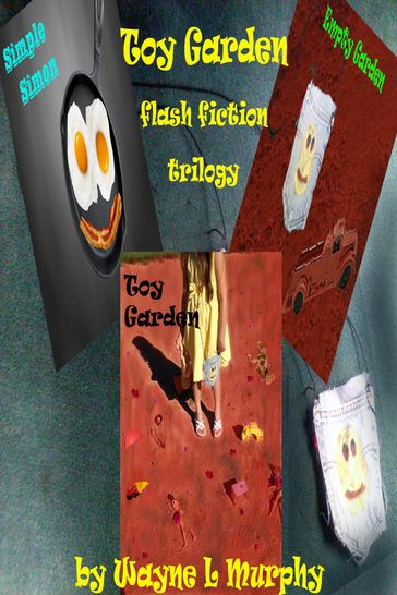 Toy Garden Flash Fiction Trilogy - Wayne L Murphy