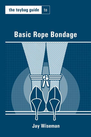 Toybag Guide to Basic Rope Bondage - Jay Wiseman