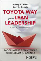 Toyota way per la lean leadership. Raggiungere e mantenere l eccellenza in azienda