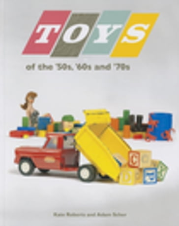 Toys of the 50s 60s and 70s - Adam Scher - Kate Roberts
