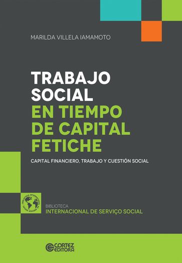 Trabajo social en tiempo de capital fetiche - Marilda Villela Iamamoto