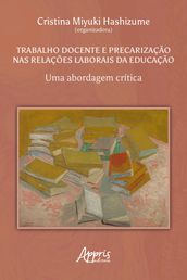 Trabalho Docente e Precarização nas Relações Laborais da Educação: Uma Abordagem Crítica