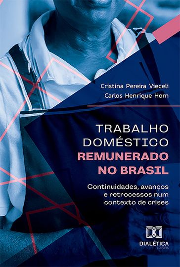 Trabalho Doméstico Remunerado no Brasil - Carlos Henrique Horn - Cristina Pereira Vieceli