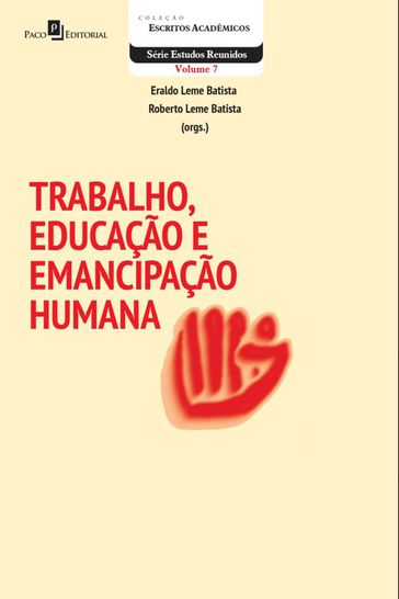 Trabalho, Educação e Emancipação Humana - Eraldo Leme Batista