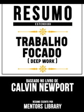 Trabalho Focado (Deep Work) - Baseado No Livro De Calvin Newport