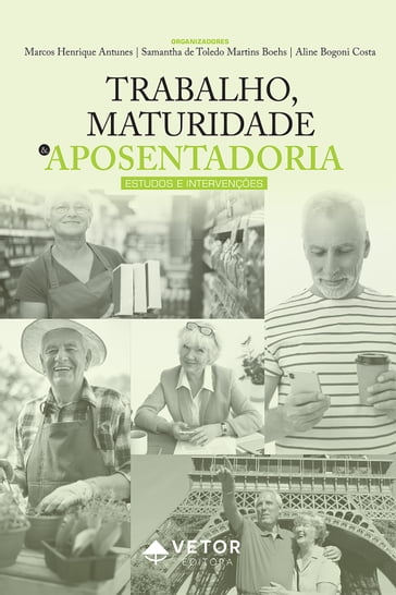 Trabalho, maturidade e aposentadoria - Aline Bogoni Costa - Marcos Henrique Antunes - Samantha de Toledo Martins Boehs