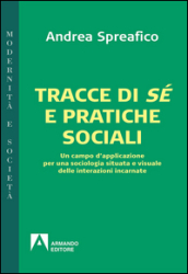 Tracce di sé e pratiche sociali. Un campo d applicazione per una sociologia situata e visuale delle interazioni incarnate