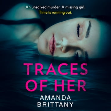 Traces of Her: An utterly gripping psychological thriller with a twist you'll never see coming - Amanda Brittany