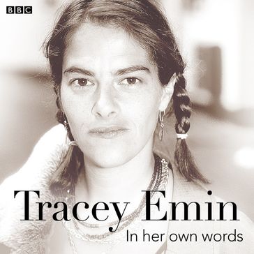 Tracey Emin In Her Own Words - Tracey Emin