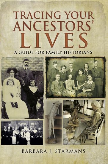 Tracing Your Ancestors' Lives - Barbara J. Starmans