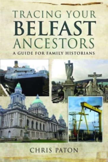 Tracing Your Belfast Ancestors - Chris Paton