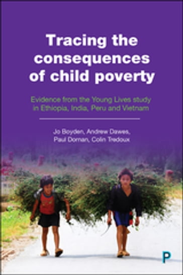 Tracing the Consequences of Child Poverty - Jo Boyden - Andrew Dawes