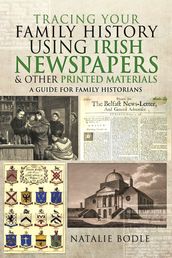 Tracing your Family History using Irish Newspapers and other Printed Materials