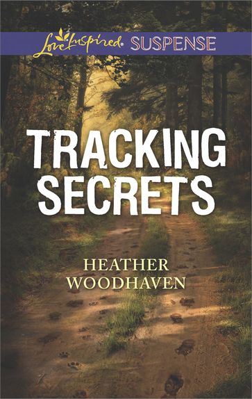 Tracking Secrets (Mills & Boon Love Inspired Suspense) - Heather Woodhaven