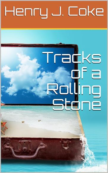 Tracks of a Rolling Stone - Henry J. Coke