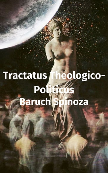 Tractatus Theologico-Politicus - Baruch Spinoza