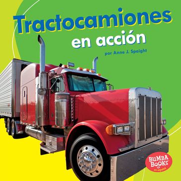 Tractocamiones en acción (Big Rigs on the Go) - Anne J. Spaight