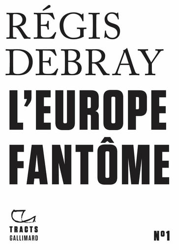 Tracts (N°1) - L'Europe fantôme - Régis Debray