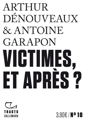 Tracts (N°10) - Victimes, et après ? - Antoine Garapon - Arthur Dénouveaux