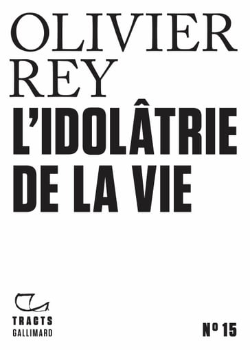 Tracts (N°15) - Idolatrie de la vie - Olivier Rey