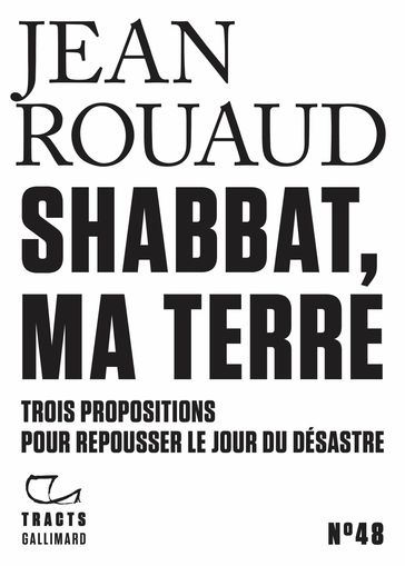 Tracts (N°48) - Shabbat, ma terre. Trois propositions pour repousser le jour du désastre - Jean Rouaud