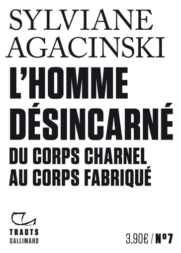 Tracts (N°7) - L'Homme désincarné - Sylviane Agacinski