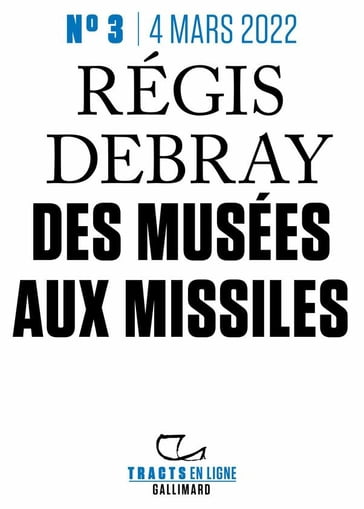 Tracts en ligne (N°03) - Des musées aux missiles - Régis Debray