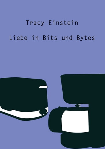Tracy Einstein - Liebe in Bits und Bytes - Christine Stutz