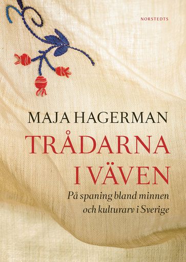 Tradarna i väven : pa spaning bland minnen och kulturarv i Sverige - Maja Hagerman - Miroslav Sokcic