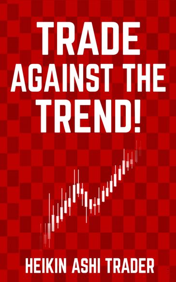 Trade Against the Trend! - Heikin Ashi Trader