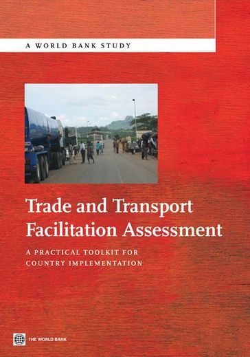 Trade And Transport Facilitation Assessment: A Practical Toolkit For Country Implementation - John Arnold - Arvis Jean Francois - Mustra Monica Ali - Horton Brendan - Ojala Lauri - Carruthers Robin