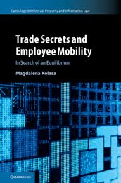 Trade Secrets and Employee Mobility: Volume 44