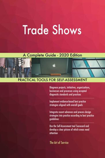 Trade Shows A Complete Guide - 2020 Edition - Gerardus Blokdyk