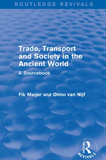 Trade, Transport and Society in the Ancient World (Routledge Revivals) - Onno Van Nijf - Fik Meijer